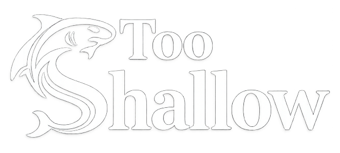 Too Shallow